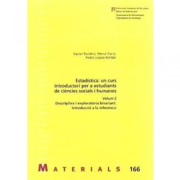 Estad'stica: un curs introductori per a estudiants de ciencies socials i humanes: Volum 2. Descriptiva i exploratòria bivariant. Introducciò a la inferència: 166