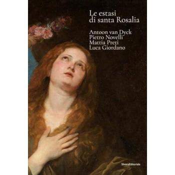 Le estasi di Santa Rosalia. Antoon van Dyck, Pietro Novelli, Mattia Preti, Luca Giordano