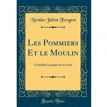 Les Pommiers Et le Moulin: Comédie-Lyrique en un Acte