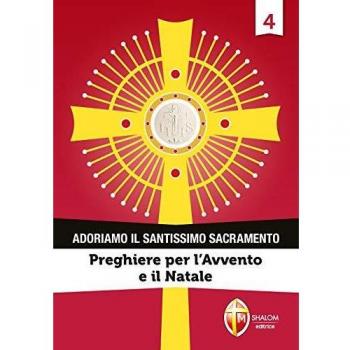 Adoriamo il Santissimo Sacramento. Vol. 4: Preghiere per l'Avvento e il Natale