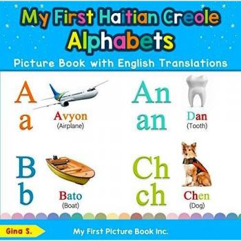 My First Haitian Creole Alphabets Picture Book with English Translations: Bilingual Early Learning & Easy Teaching Haitian Creole Books for Kids ... Basic Haitian Creole Words for Child, Band 1)