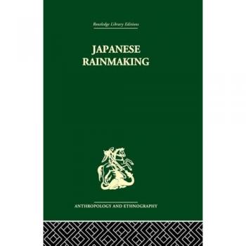 Japanese Rainmaking and other Folk Practices (Routledge Library Editions: Anthropolgy and Ethnography: Witchcraft, Folklore and Mythology, 1, Band 1)