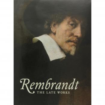 Rembrandt: The Late Works