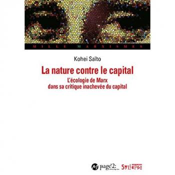 La Nature Contre Le Capital - L'écologie De Marx Dans Sa Critique Inachevée Du Capital