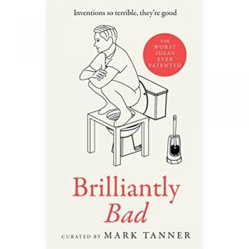 Brilliantly Bad : Inventions So Terrible They’Re Good