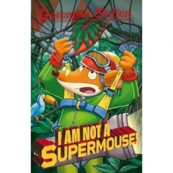 Geronimo Stilton: I Am Not A Supermouse!