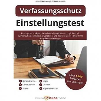 Einstellungstest Verfassungsschutz: Eignungstest erfolgreich bestehen: Allgemeinwissen, Logik, Deutsch, Konzentration, Fachwissen | Gehobener und mittlerer Dienst | Über 1.000 Aufgaben mit Lösungen