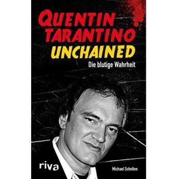 Michael Scholten Quentin Tarantino Unchained: Die Blutige Wahrheit