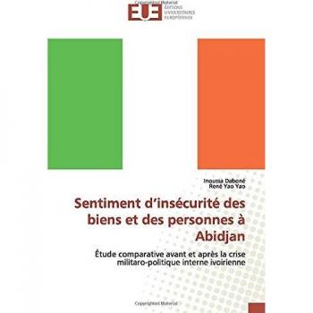 Sentiment d’insécurité des biens et des personnes à Abidjan: Étude comparative avant et après la crise militaro-politique interne ivoirienne