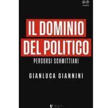 Il dominio del politico. Percorsi schmittiani Gianluca Giannini
