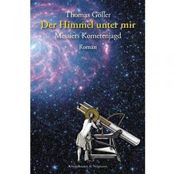 Der Himmel unter mir: Messiers Kometenjagd - Thomas Göller