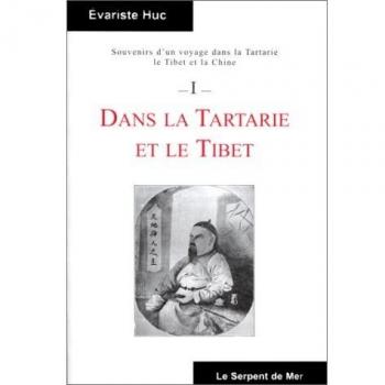 Evariste Huc Souvenirs D'Un Voyage Dans La Tartarie, Le Tibet Et La Chine. Tome 1, Dans La Tartarie Et Le Tibet