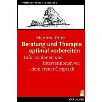 Beratung und Therapie optimal vorbereiten: Informationen und Interventionen vor dem ersten Gespräch (Systemische Therapie)