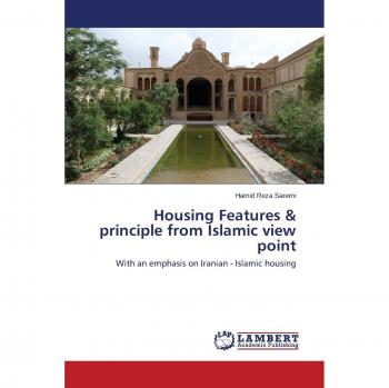Housing Features & principle from Islamic view point: With an emphasis on Iranian - Islamic housing