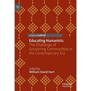 Educating Humanists: The Challenge of Sustaining Communities in the Contemporary Era (Studies in Humanism and Atheism)