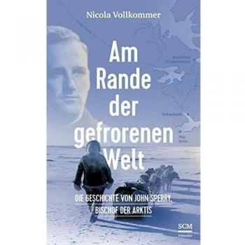 Nicola Vollkommer Am Rande Der Gefrorenen Welt: Die Geschichte Von John Sperry, Bischof Der Arktis