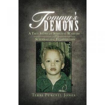 Tommy's Demons: A True Story of Spiritual Warfare and Supernatural Intervention