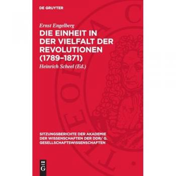 Die Einheit in der Vielfalt der Revolutionen (1789–1871): Zur Wirkungsweise historischer Gesetze (Sitzungsberichte der Akademie der Wissenschaften der DDR/ G. Gesellschaftswissenschaften, 1979,14)