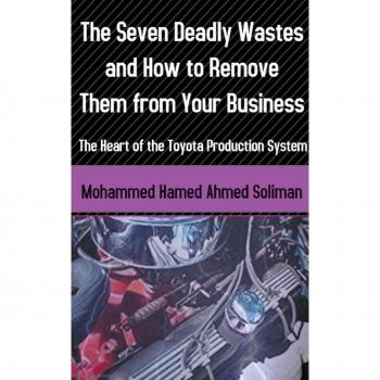 The Seven Deadly Wastes and How to Remove Them from Your Business