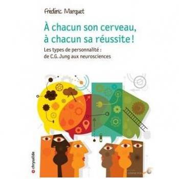 A chacun son cerveau, à chacun sa réussite ! : Les types de personnalité : de C.G. Jung aux neurosciences