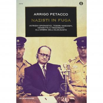 Nazisti in fuga. Intrighi spionistici, tesori nascosti, vendette e tradimenti all'ombra dell'Olocausto