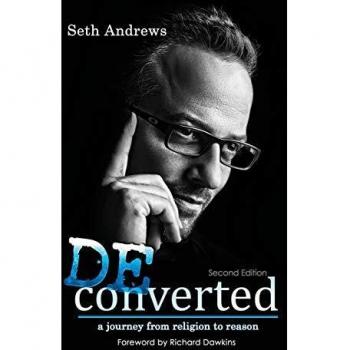 Deconverted : A Journey from Religion to Reason, by Seth Andrews