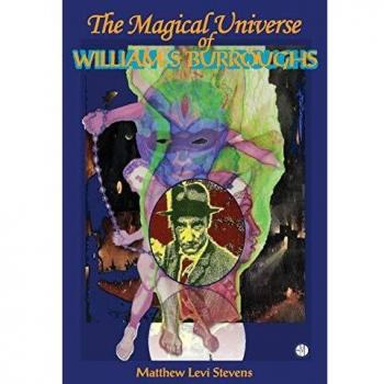 Magical Universe of William S Burroughs by Matthew Levi Stevens