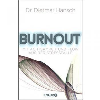 Burnout: Mit Achtsamkeit und Flow aus der Stressfalle