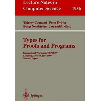 Types for Proofs and Programs: International Workshop, TYPES'99 Lökeberg, Sweden, June 12-16, 1999 Selected Papers (Lecture Notes in Computer Science, 1956, Band 1956)