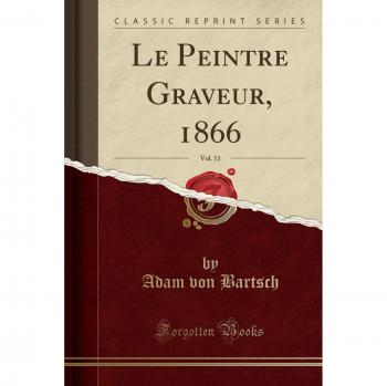 Le Peintre Graveur, 1866, Vol. 11
