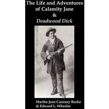 The Life & Adventures of Calamity Jane and Deadwood Dick: The Prince of the Road, (or the Black Rider of the Black Hills)