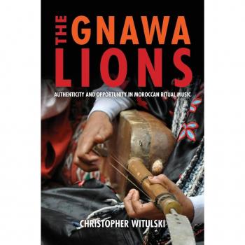 The Gnawa Lions: Authenticity and Opportunity in Moroccan Ritual Music (Public Cultures of the Middle East and North Africa) - [Version Originale]
