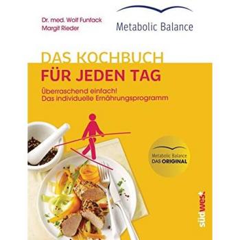 Metabolic Balance® Das Kochbuch für jeden Tag (Neuausgabe): Überraschend einfach! Das individuelle Ernährungsprogramm