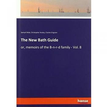 The New Bath Guide: or, memoirs of the B-n-r-d family - Vol. 8