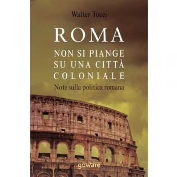 Roma. Non si piange su una città coloniale. Note sulla politica romana