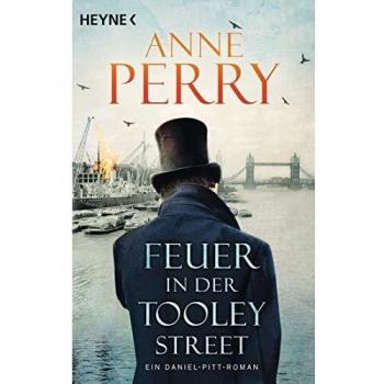 Anne Perry Feuer In Der Tooley Street: Ein Daniel-Pitt-Roman (Daniel-Pitt-Serie, Band 3)