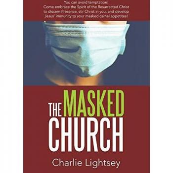 The Masked Church: You Can Avoid Temptation! Come Embrace the Spirit of the Resurrected Christ to Discern Presence, Stir Christ in You, and Develop Jesus' Immunity to Your Masked Carnal Appetites!