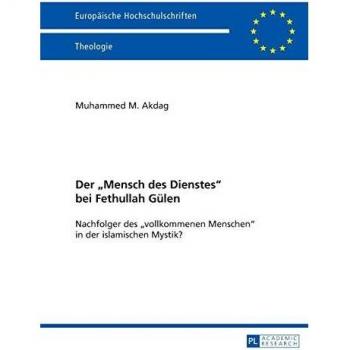 Der «Mensch des Dienstes» bei Fethullah Gülen: Nachfolger des «vollkommenen Menschen» in der islamischen Mystik?