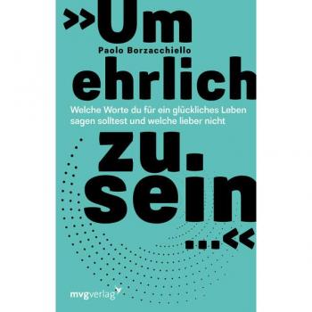 »Um ehrlich zu sein …«: Welche Worte du für ein glückliches Leben sagen solltest und welche lieber nicht