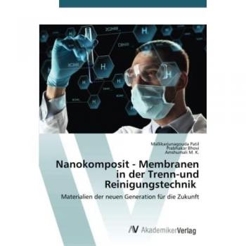 Nanokomposit - Membranen in der Trenn-und Reinigungstechnik: Materialien der neuen Generation für die Zukunft