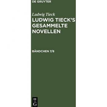 Ludwig Tieck¿s gesammelte Novellen, Bändchen 7/8, Ludwig Tieck¿s gesammelte Novellen Bändchen 7/8