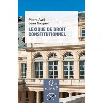 Lexique de droit constitutionnel Pierre Avril, Jean Gicquel Que sais-je ?