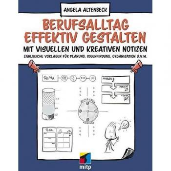 Berufsalltag effektiv gestalten mit visuellen und kreativen Notizen: Zahlreiche Vorlagen für Planung, Ideenfindung, Organisation