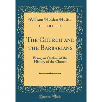 The Church and the Barbarians: Being an Outline of the History of the Church