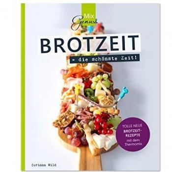 BROTZEIT = die schönste Zeit!: Tolle neue Brotzeit-Rezepte mit dem Thermomix