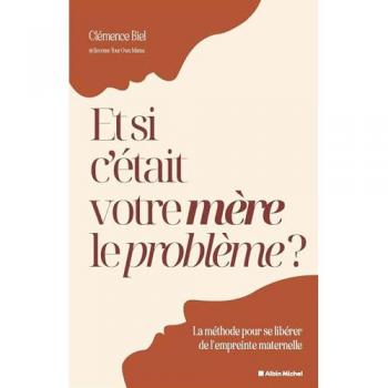 Et si c'était votre mère le problème ?: La méthode pour se libérer de l'empreinte maternelle