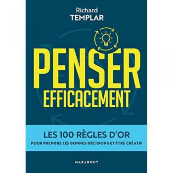 Richard Templar Les 100 Règles D'Or Pour Un Esprit Affuté: Les 100 Règles D'Or Pour Prendre Les Bonnes Décisions Et Être Créatif