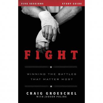 Fight Bible Study Guide : Winning the Battles That Matter Most, by Craig Groeschel