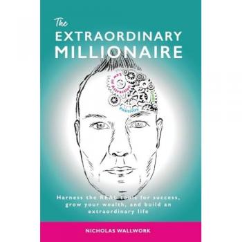 The Extraordinary Millionaire: Harness the REAL tools for success, grow your wealth, and build an extraordinary life