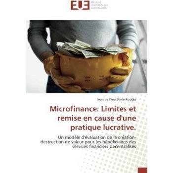 Microfinance: Limites et remise en cause d'une pratique lucrative.: Un modèle d'évaluation de la création-destruction de valeur pour les bénéficiaires des services financiers décentralisés